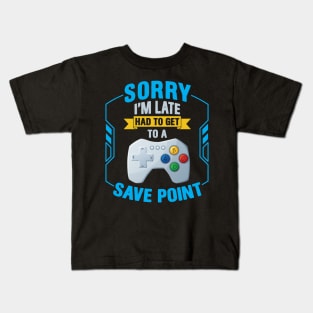 Sorry I' m Late Had To Get To A Save Point Kids T-Shirt